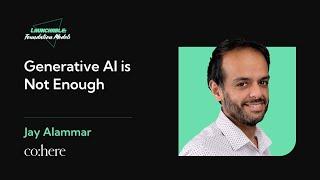 Launchable: Foundation Models - Jay Alammar (Cohere) on "Generative AI Is Not Enough"