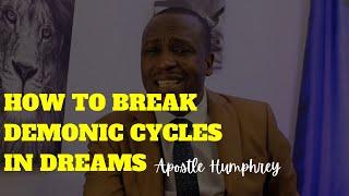 How to break demonic cycles in dreams // Apostle Humphrey