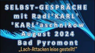 TEİL 1 - SELBST-GESPRÄCHE mit RADI'KARL' ‚KARL'aschnikow - AUGUST 2024 - Bad Pyrmont