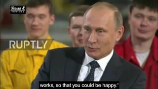 "I work so that you could be happy" - Putin