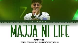 Majja Ni Life - Lyrics Video , Mad Trip (Color Coded Lyrical Video in Hindi/Rom/English translated)