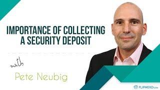 Importance of Collecting a Security Deposit - Pete Neubig