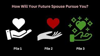 How Will Your Future Spouse Pursue You? Pick-a-Card. Pick-a-Pile. Tarot Reading.