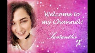 Samantha / An Introduction To My Channel