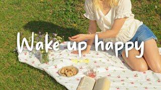 [Playlist] Wake up happy  Chill morning songs to start your day