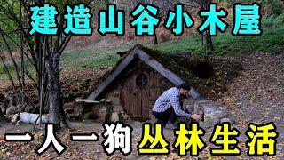 男人在野外建造山谷小木屋，一人一狗的丛林家园，是不是你想要的生活？