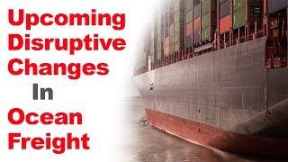 Upcoming Disruptive Changes in Ocean Freight