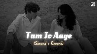 Tum Jo Aaye (Slowed + Reverb) | Rahat Fateh Ali Khan, Tulsi Kumar, Pritam | Zesan Rahaman