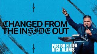 Pastor Elder Rick Alanis | Changed From The Inside Out