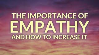 The Importance of EMPATHY and How to Increase It