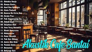 Full Album Akustik Cafe Santai 2024 - Akustik Lagu Indonesia   Musik Cafe Enak Didengar Buat Santai