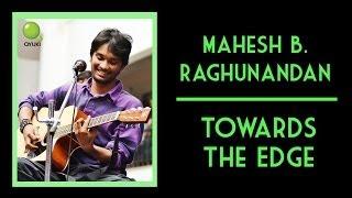 Mahesh B Raghunandan: Towards the Edge | 2014 | Music Video | Official