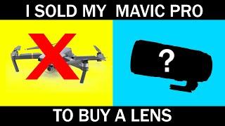 I sold my Mavic Pro to buy a Lens. Would you have done the same?