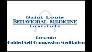 St. Louis Behavioral Medicine Institute Guided Self Compassion Meditation Exercise