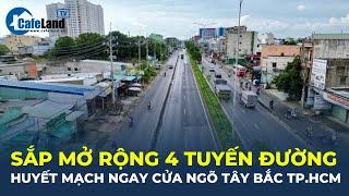 SẮP MỞ RỘNG 4 tuyến đường huyết mạch ngay cửa ngõ Tây Bắc TP.HCM | CafeLand