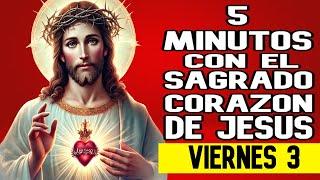 CINCO MINUTOS CON EL SAGRADO CORAZON DE JESUS de Hoy VIERNES 3 de ENERO del 2025.