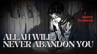 Allah Will Never Abandon You