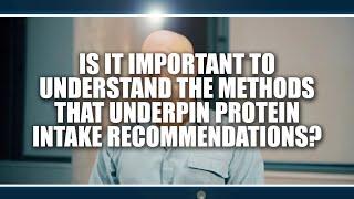 Is it important to understand the methods that underpin protein intake recommendation? Kevin Tipton