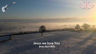 BBM101 Jesus we love You by Brian Bam Mills