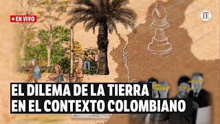 Tierras en conflicto: preguntas para entender la redistribución en Colombia | El Espectador