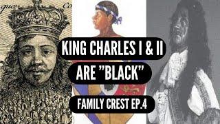 King Charles I & II Are Black. Family Crest Ep.4