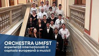 MADE IN UMFST. Orchestra UMFST, experiență internațională în capitala europeană a muzicii