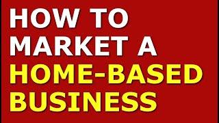 How to Market a Home-Based Business | Marketing Strategies for a Home-Based Business