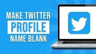 How to Make Twitter Name Blank 2024