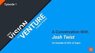 From Vision to Venture 01 - Josh Twist