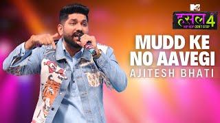 Mudd ke no aavegi | Ajitesh Bhati | MTV Hustle 4