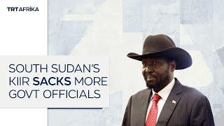 South Sudan's Kiir Sacks More Government officials