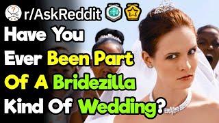 What Happened When You Went To A Bridezilla's Wedding? (r/AskReddit)