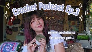 May and June finished objects, summer crocheting, and too much yarn | Crochet Podcast Ep.3