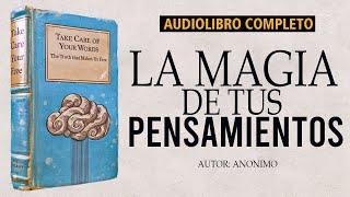 La Magia de tus Pensamientos: "Cuida tus Palabras" - Autor Anónimo | Audiolibro