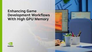 Enhancing Game Development Workflows With High GPU Memory