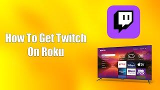 How To Get Twitch On Roku