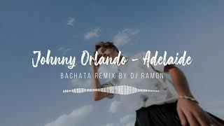 Johnny Orlando - Adelaide (Bachata Remix by DJ Ramon)