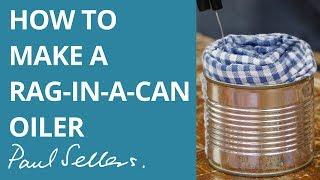 How to make a Rag-in-a-can Oiler | Paul Sellers