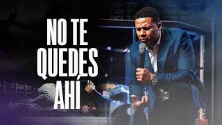 No te quedes ahí- Pastor Israel Jimenez