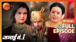 Neel के घर जमाई की बात से हुआ कलेश  | Jamai No 1 | Full Ep. 51 | ZEE TV