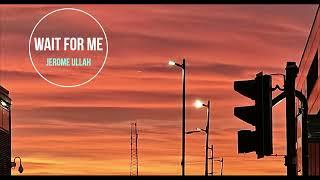 Wait for me - Jerome Ullah