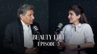 Beauty Edit | Episode 5 | An Exclusive Podcast with Dr Afzal Lodhi