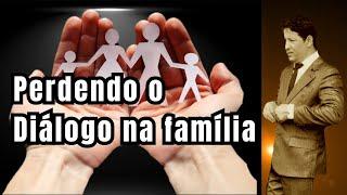 PERDENDO O DIALOGO NA FAMÍLIA.