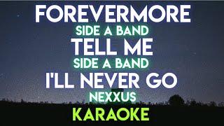 FOREVERMORE - SIDE A BAND │ TELLME - SIDE A BAND │ I'LL NEVER GO - NEXXUS (KARAOKE VERSION)