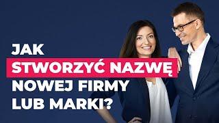 Jak stworzyć nazwę nowej firmy lub marki?