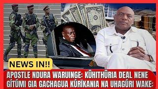 APOSTLE NDURA WARUINGE:  KÛHITHÛRIA DEAL NENE GÍTÚMI GIA GACHAGUA KÚRĪKANIA NA UHAGÚRI WAKE::