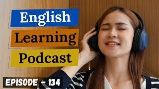 English Learning Podcast Conversation Episode 134 ( Elementary Level ) | Easy English Conversation