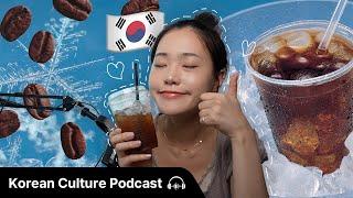 한국인들이 아이스 아메리카노를 사랑하는 이유 ️ | Didi's Korean Culture Podcast