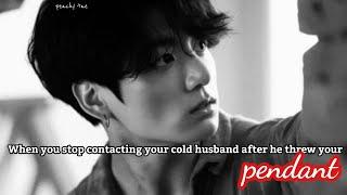 When you stop contacting your cold husband after he threw your pendant