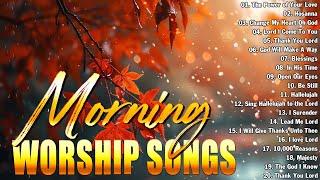 Best Praise And Worship Music - Special Morning Worship Songs Lyrics Before You Start New Day